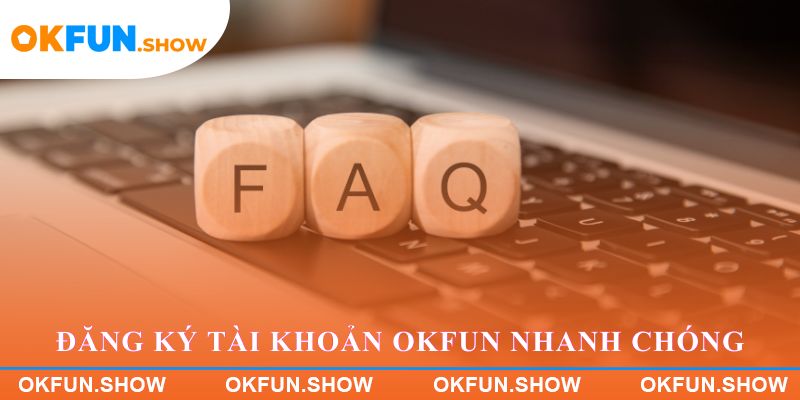 Quy trình đăng ký tài khoản OKFUN nhanh chóng
