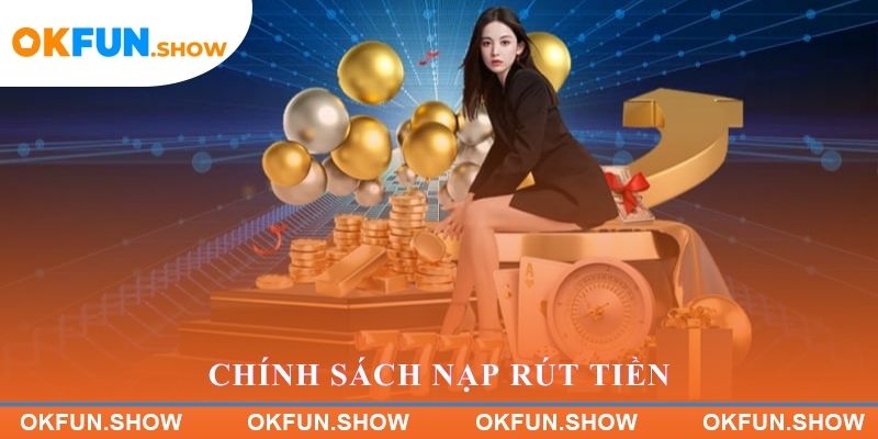Chính sách nạp rút tiền an toàn bảo mật