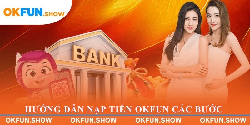 Hướng dẫn nạp tiền OKFUN các bước chuẩn chỉnh