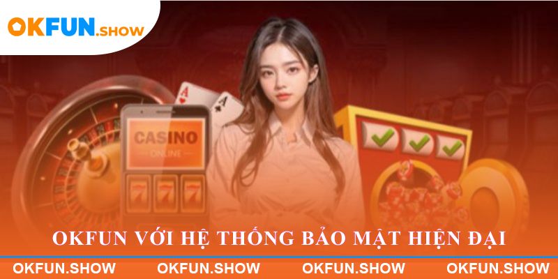 Nền tảng OKFUN với hệ thống bảo mật hiện đại