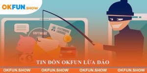 Tin đồn OKFUN lừa đảo