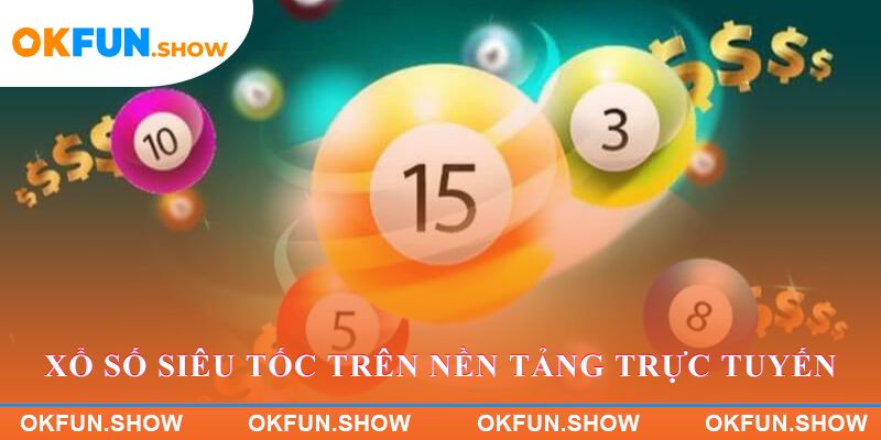 Xổ Số Siêu Tốc trên nền tảng trực tuyến